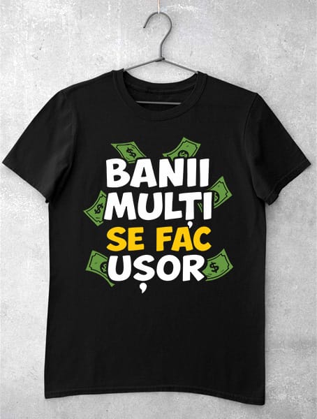 tricou banii multi se fac usor
