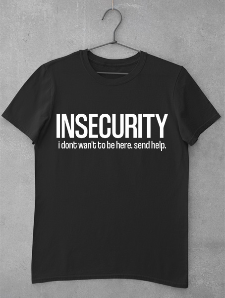 tricou insecurity