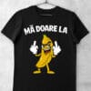 tricou ma doare la banana negru