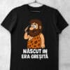 tricou nascut in era gresita