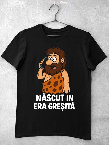 tricou nascut in era gresita