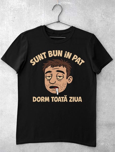 tricou sunt bun in pat dorm toata ziua