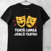 tricou toata lumea joaca teatru