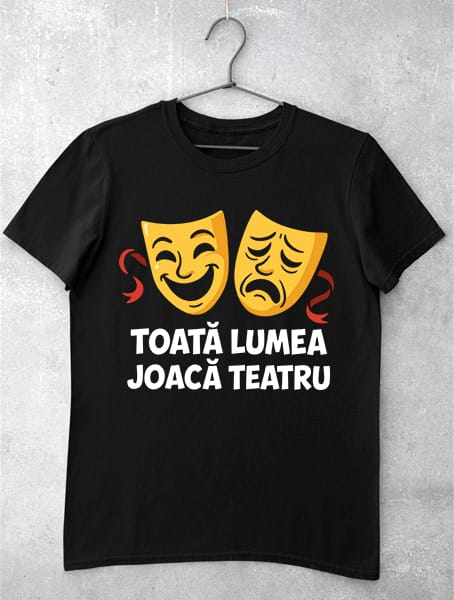 tricou toata lumea joaca teatru