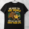 tricou be nice to fat people funny