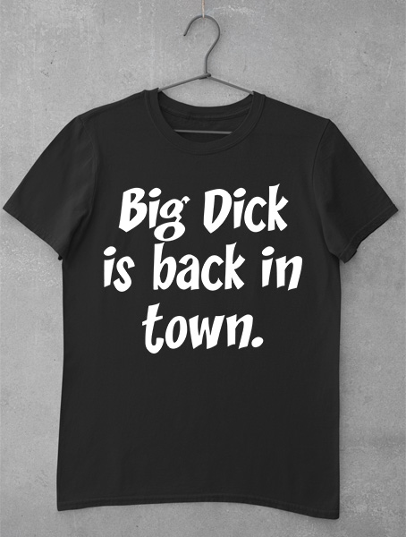 tricou big dick back in town negru