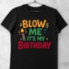 tricou blow me its my birthday