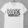 tricou doctor wanna be