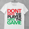 tricou dont hate the player