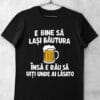 tricou e bine sa lasi bautura