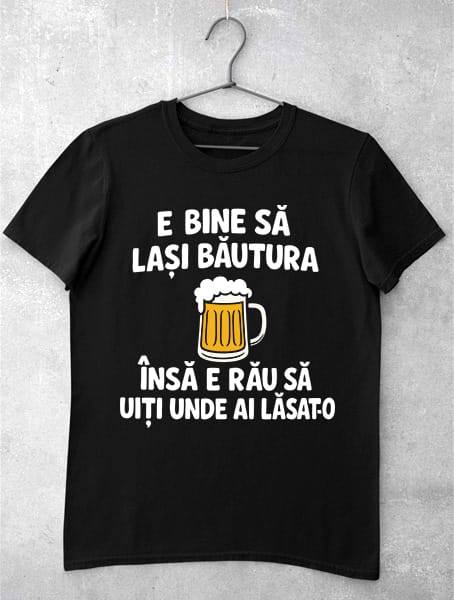 tricou e bine sa lasi bautura