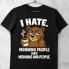 tricou i hate morning and people haios