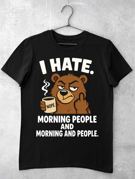 tricou i hate morning and people haios