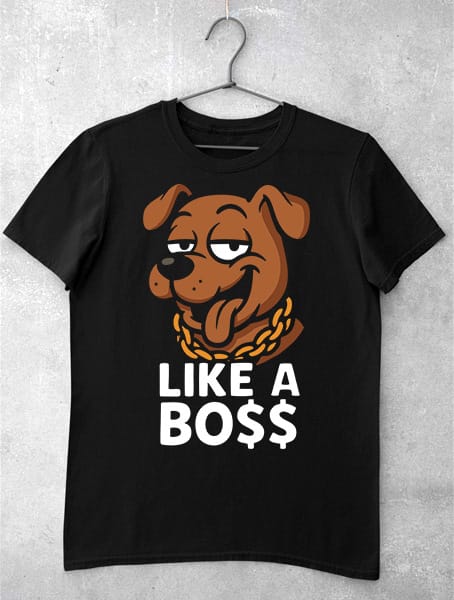 tricou like a boss dog