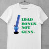 tricou load bongs not drugs