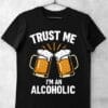 tricou trust me im a alcoholic