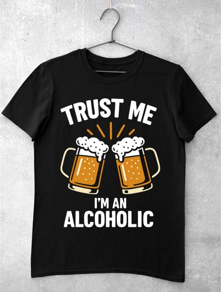 tricou trust me im a alcoholic