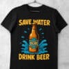 tricou save water drink beer