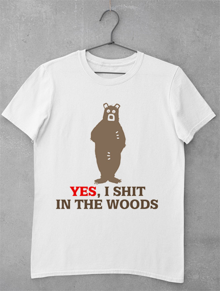 tricou bear shit in the woods