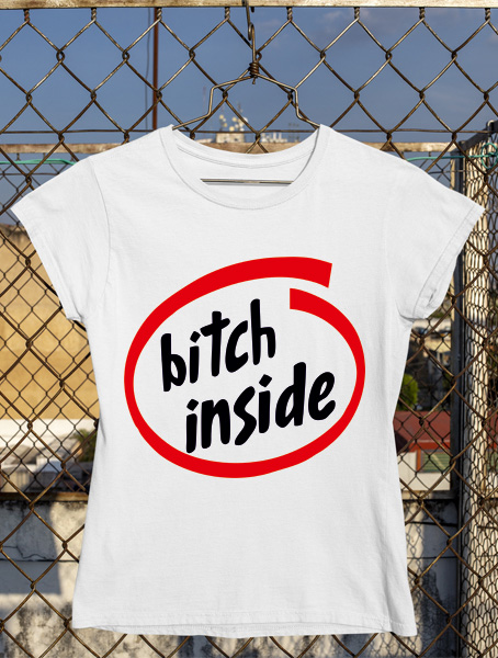 tricou bitch inside