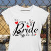 tricou here comes a bride to be