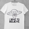 Tricou I Want To Belive