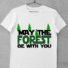tricou may the forest be with you