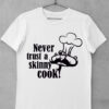 Tricou Never Trust a Skinny Cooker