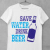 Tricou Save Water Drink Beer
