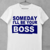 tricou someday boss