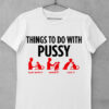 tricou things to do with pussy