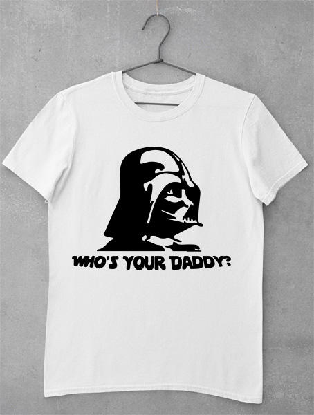 tricou whos your daddy