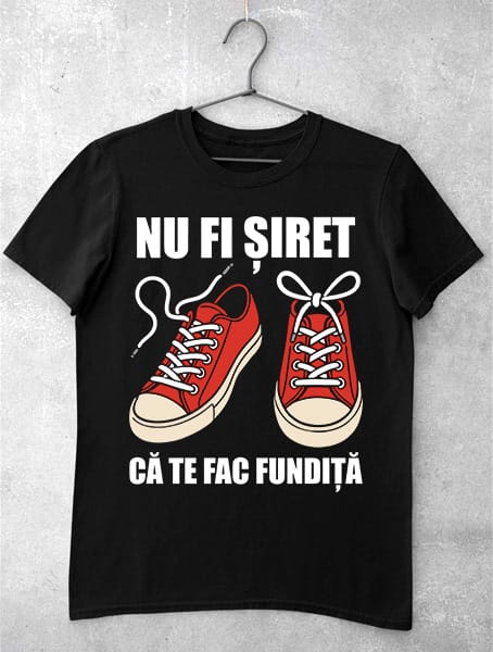 tricou FUNNY nu fii siret ca te fac fundita