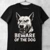 tricou beware of the dog