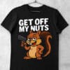 tricou get off my nuts