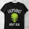 tricou humans arent real