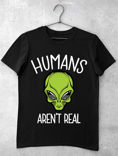 tricou humans arent real