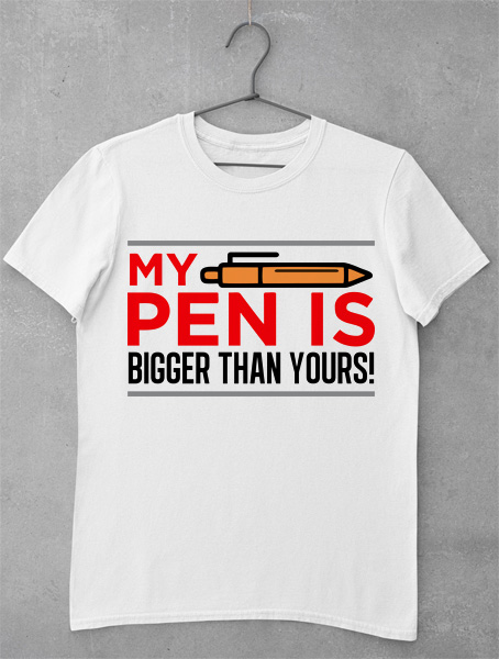 tricou my pen is bigger