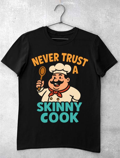 tricou never trust a skinny cook