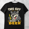 tricou this guy needs a beer negru