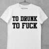 tricou to drunk to fuck