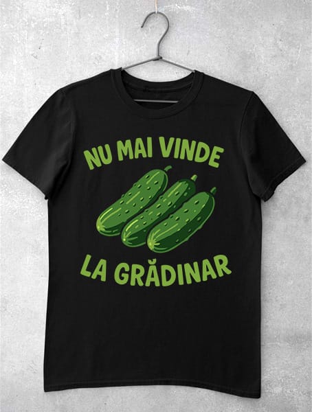 tricou haios nu mai vinde castraveti la gradinar