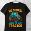 tricou nu sforai visez ca sunt tractor