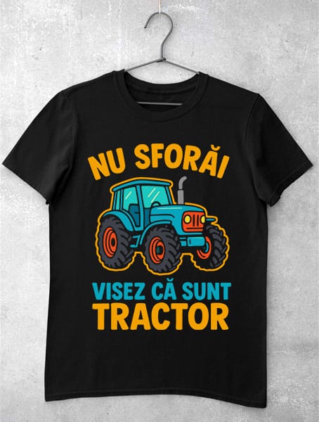 tricou nu sforai visez ca sunt tractor