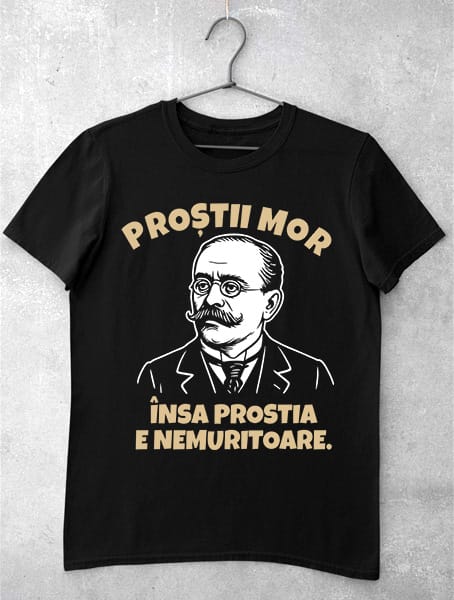 tricou caragiale prostii mor haios
