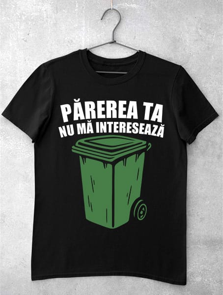 tricou parerea ta nu ma intereseaza