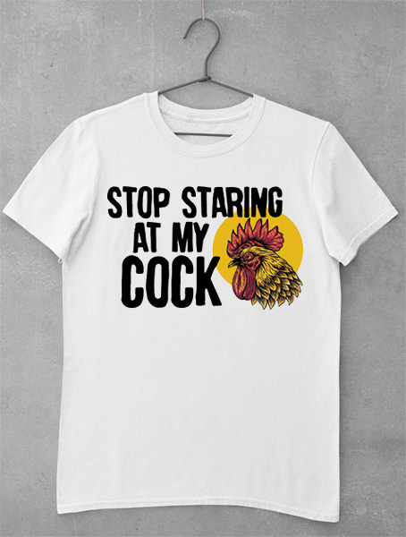 tricou stop staring at my cock