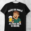tricou arati de parca as mai bea o bere haios