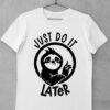Tricou Just do it Later
