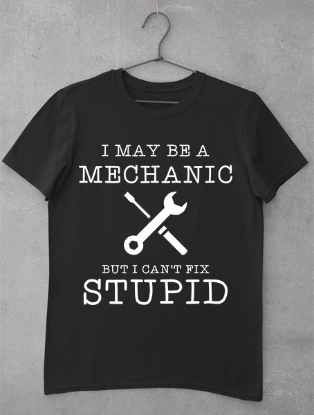 tricou mechanic fix stupid